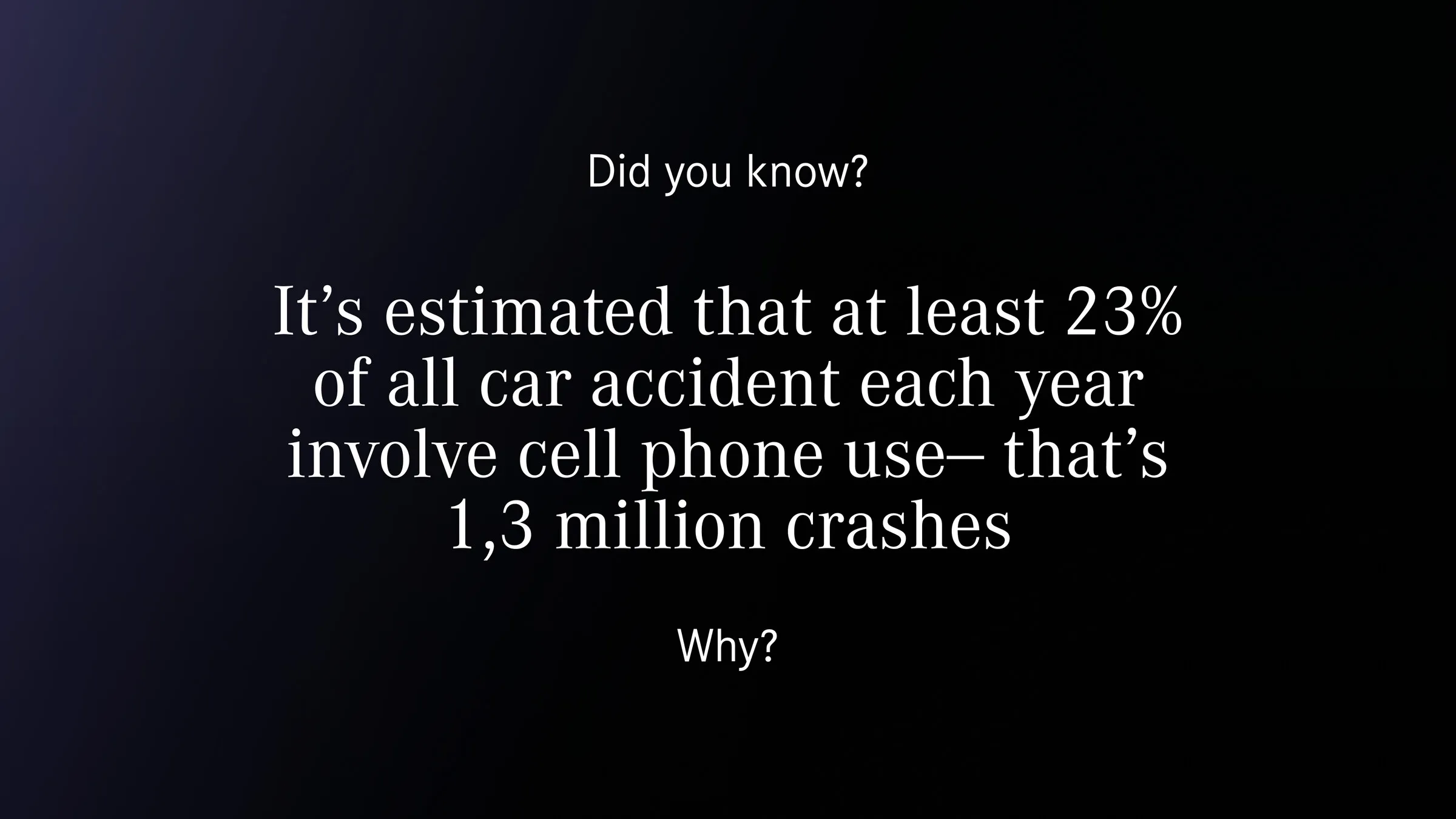 Presentation slide: it is estimated that at least 23% of all car accidents each year involve cell phone use, which is 1.3 million crashes