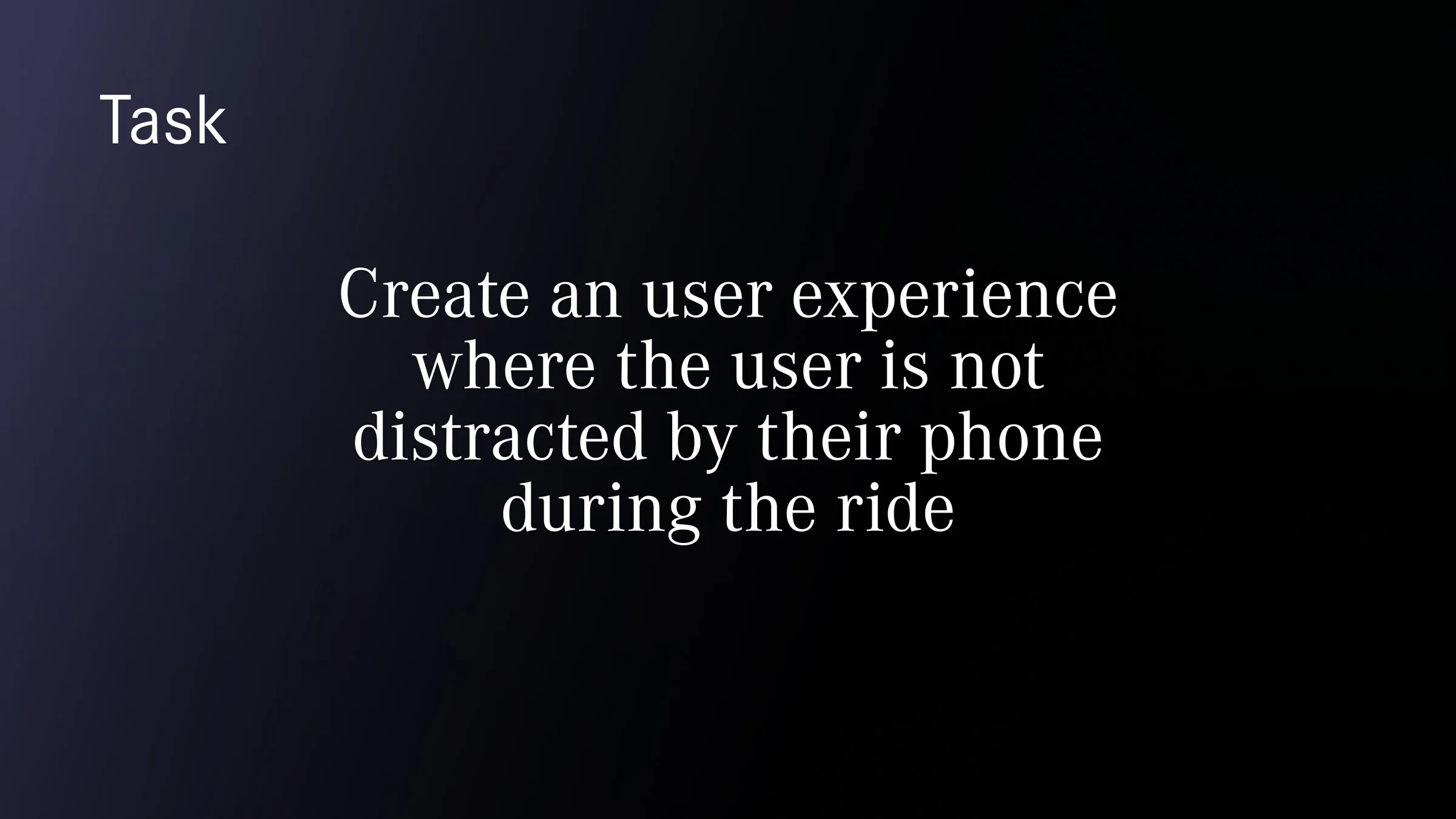 Presentation slide reading: create a user experience where the user is not distracted by their phone during the ride